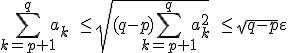 \Bigsum_{k=p+1}^q a_k\;\le\sqrt{(q-p)\Bigsum_{k=p+1}^q a_k^2}\;\le\sqrt{q-p}\varepsilon